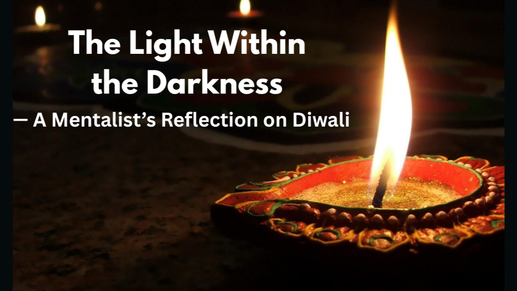 The Light Within the Darkness — A Mentalist’s Reflection on Diwali